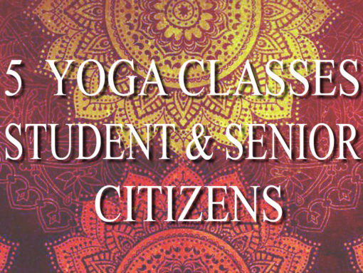 5 Yoga Classes Students & Senior Citizens